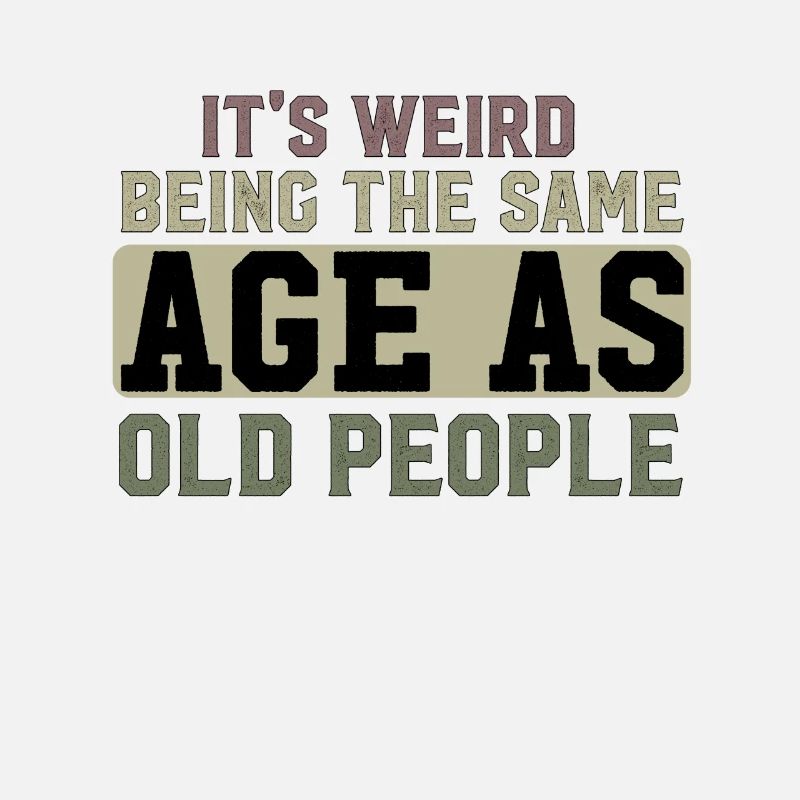 It's Weird Being The Same Age As Old People