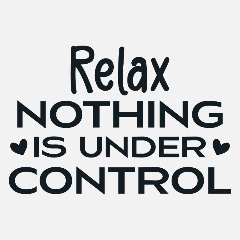 Relax Nothing Is Under Control