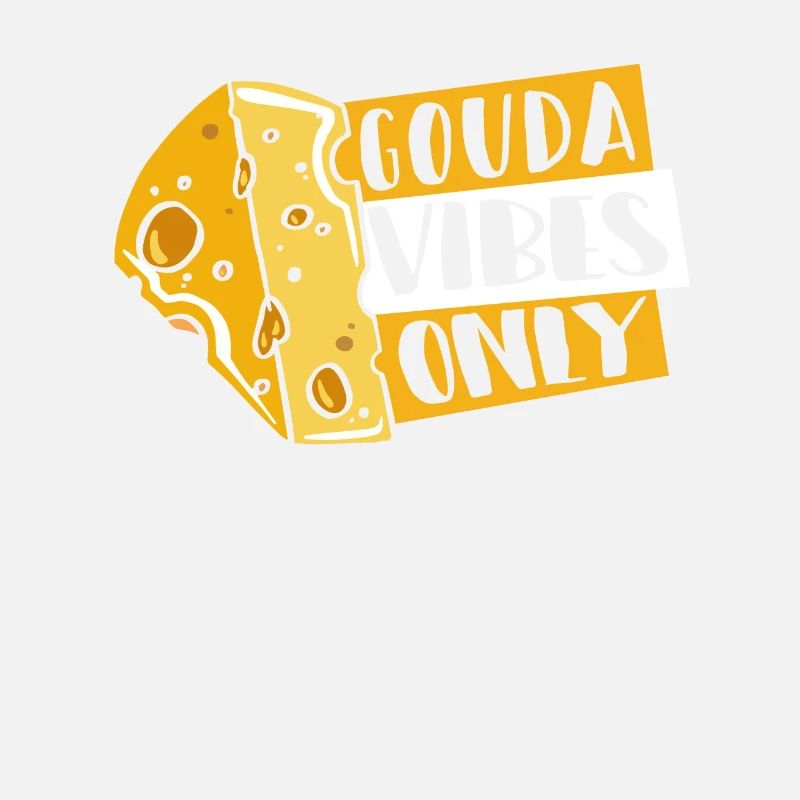 Gouda Vibes Only Maker Queso Cheesemonger Lover