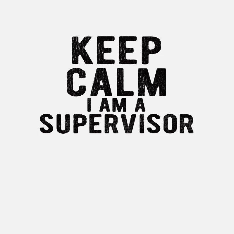Supervisor: keep calm I am a Spuervisor