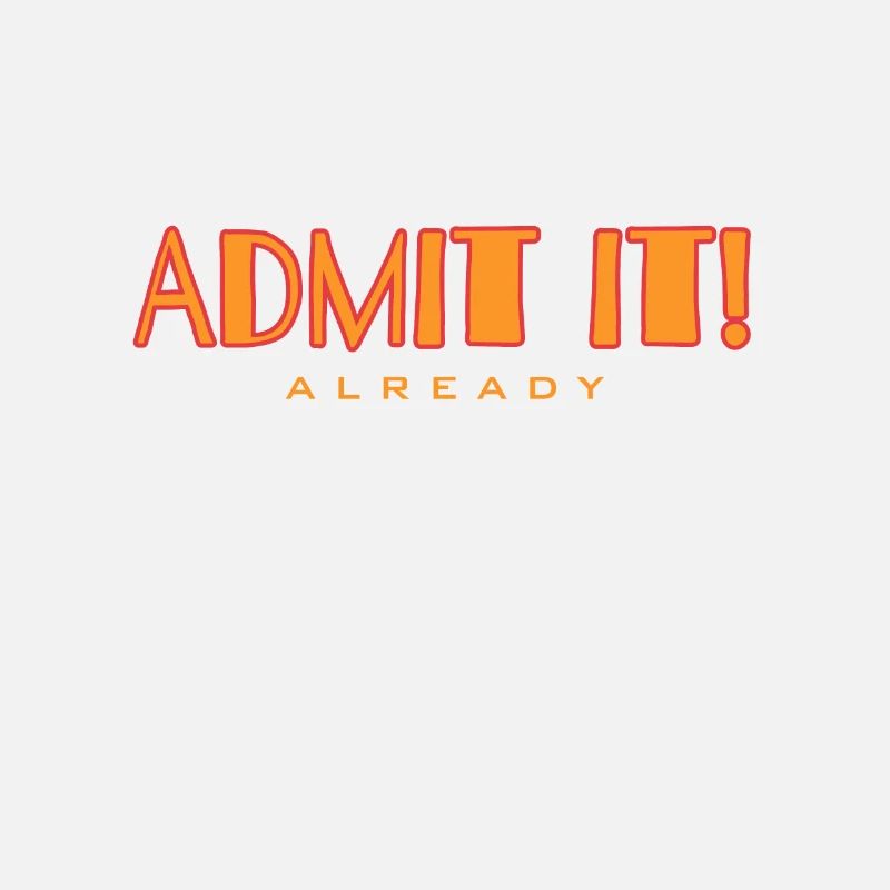 Finally admit it