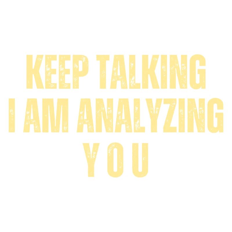Keep Talking I Am Analyzing You
