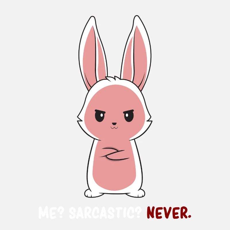 Sarcasm - Bunny Sarcasm - Dark Humor Sarcasm