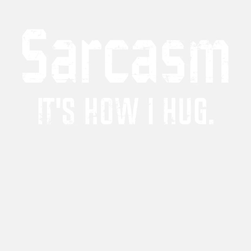 Sarcasm It's How I Hug, Sarcasm, Sarcastic Quote