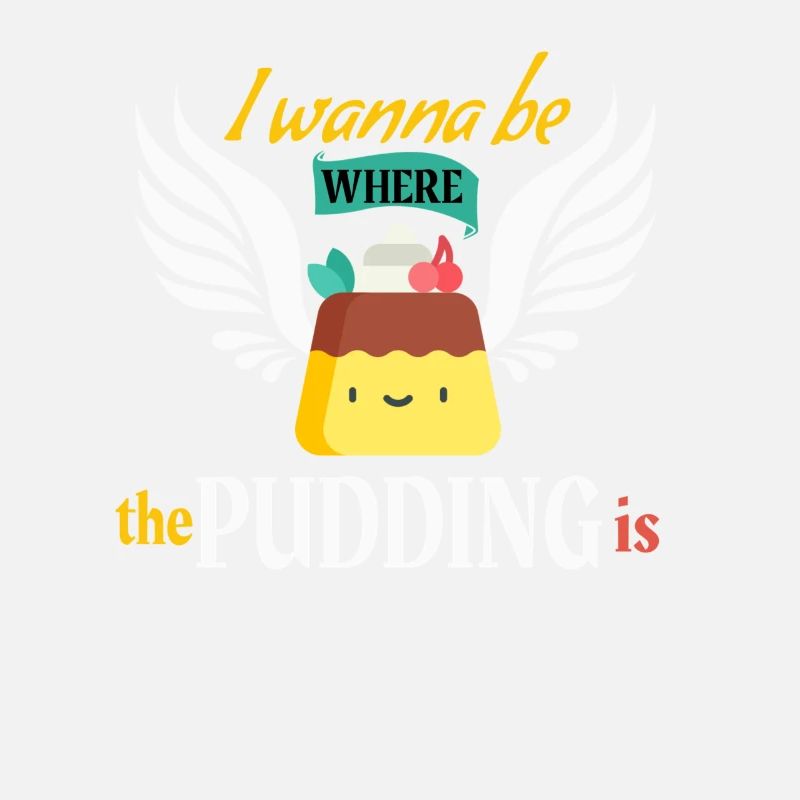Ich möchte dort sein, wo der Pudding lustiger Pudding ist