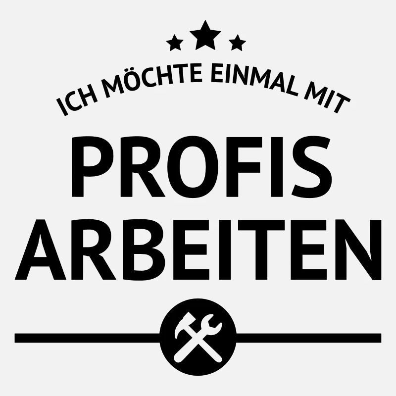 einmal mit Profis arbeiten Spruch Arbeit Job Chef