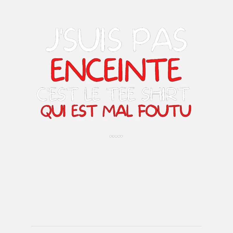 J'suis pas enceinte c'est le tee shirt