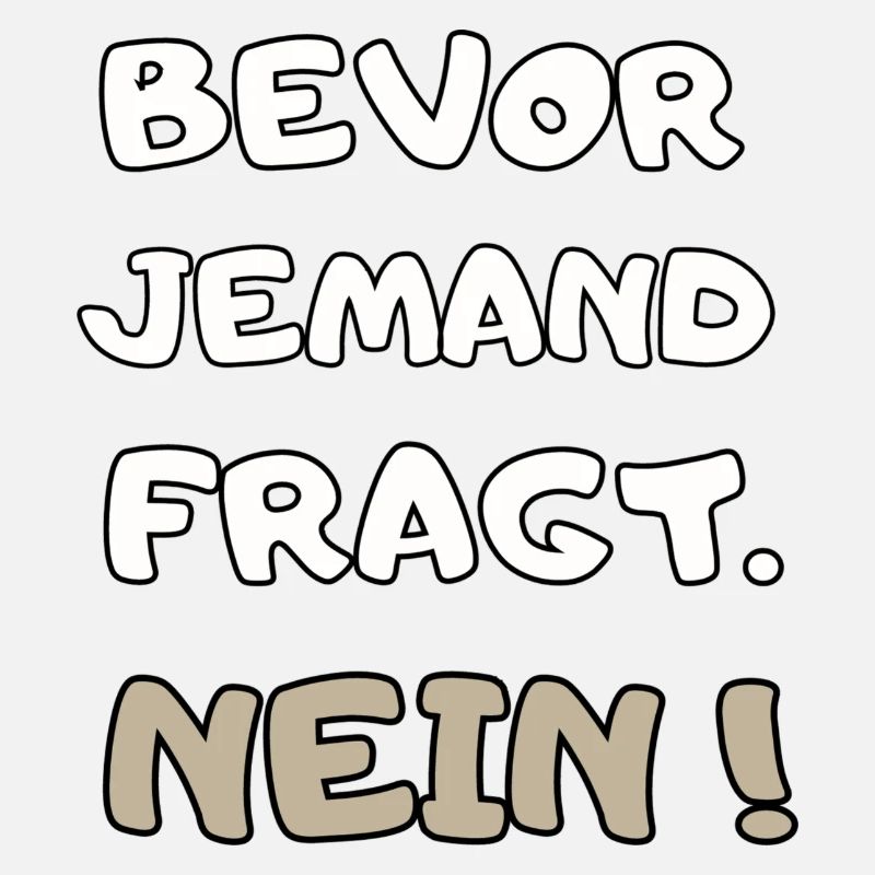 cooler Spruch: Bevor jemand fragt Nein ! Geschenk