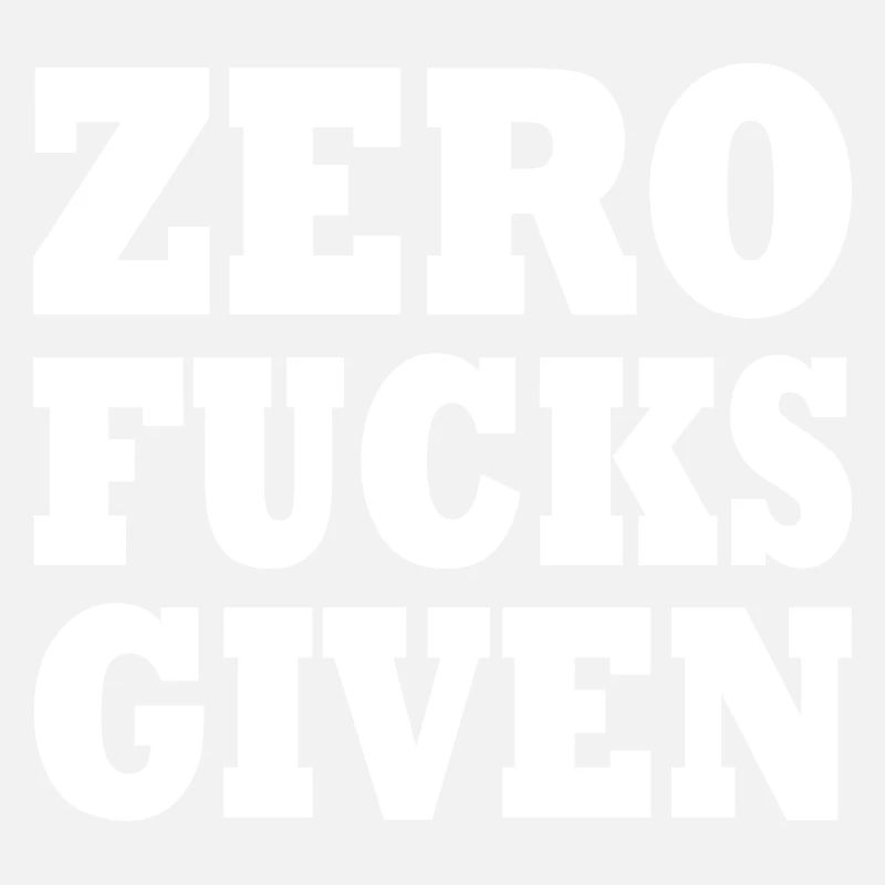 Zero fucks given