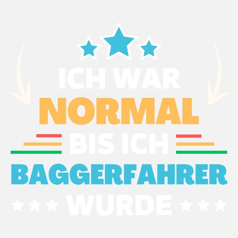 Ich war normal bis ich Baggerfahrer wurde