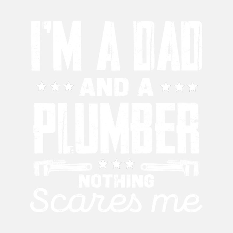 I'm a dad and a plumber