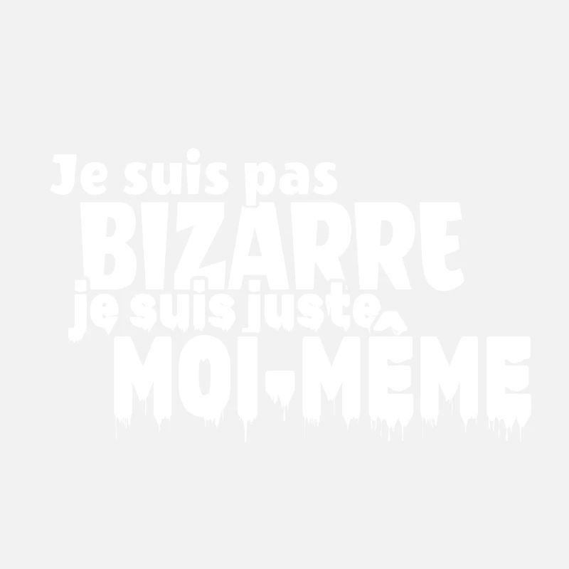 Je ne suis pas BIZARRE je suis juste moi-même