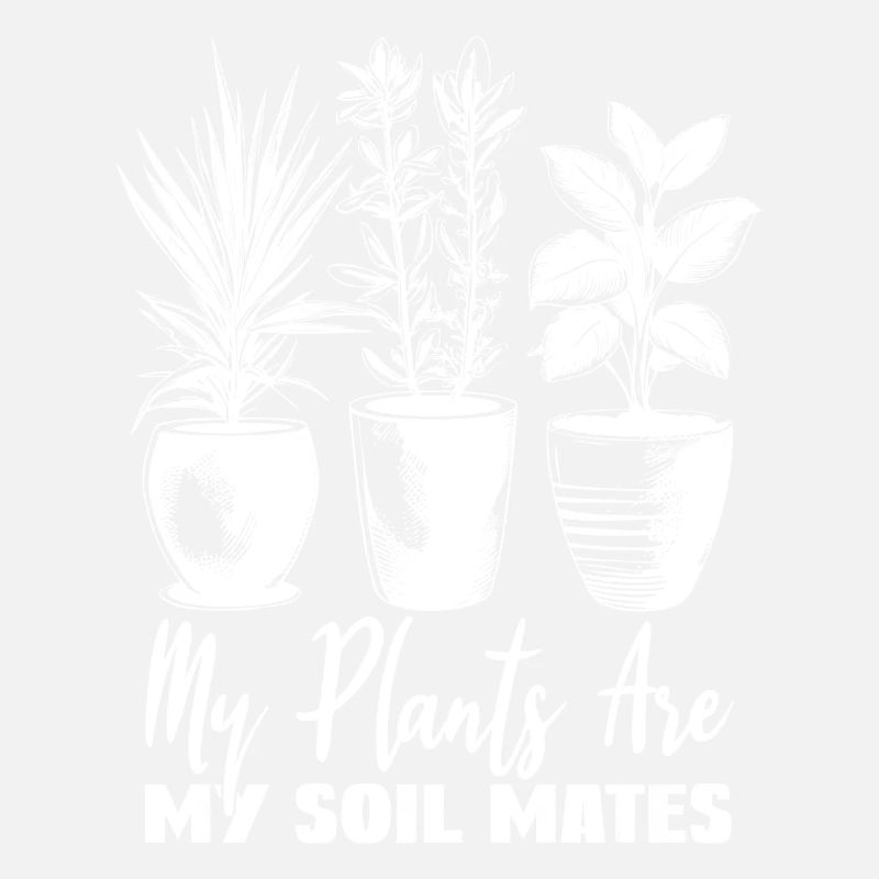 Plants Are My Soil Mate Garten Gärtner Geschenk