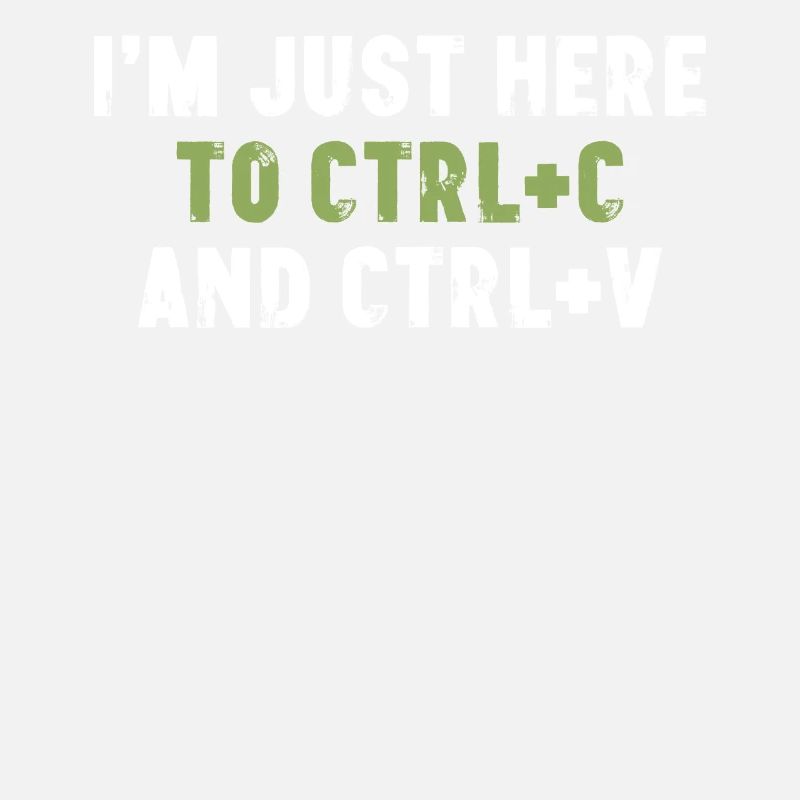 I'm Just Here To Ctrl C And Ctrl V Bürospruch