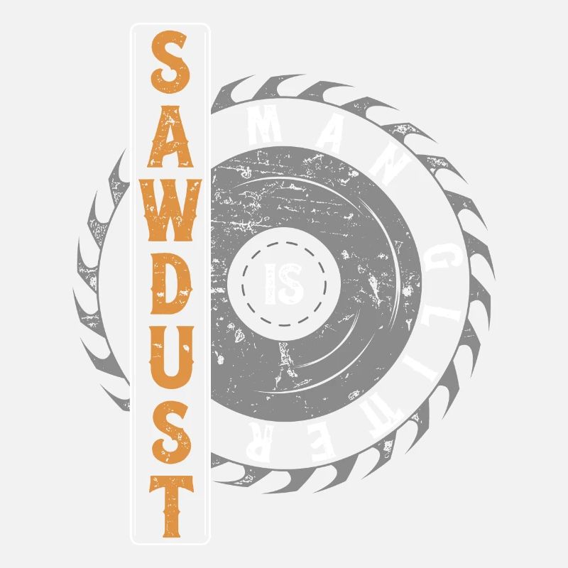 Sawdust Is Man Glitter Carpenter Woodworker