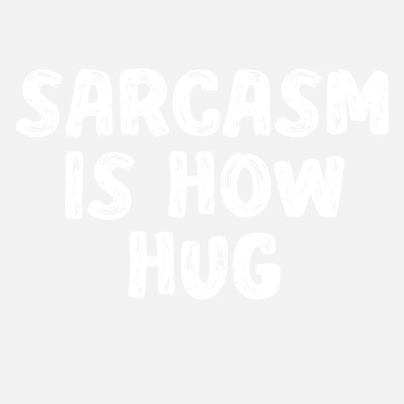 Sarcasm Is now Hug Graphic