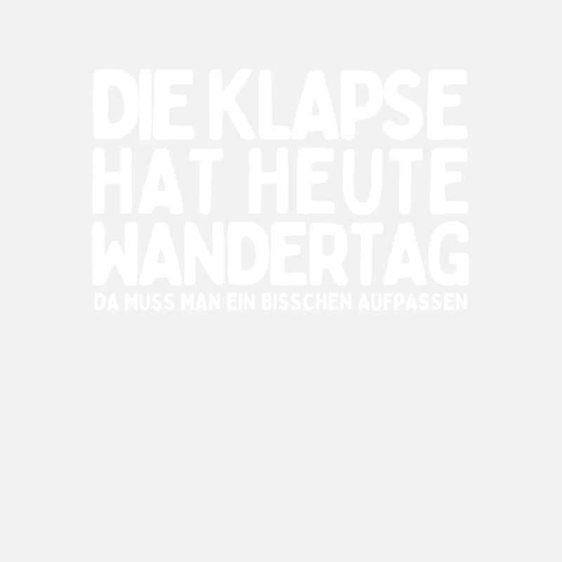 Die Klapse hat heute Wandertag - Lustiger Spruch