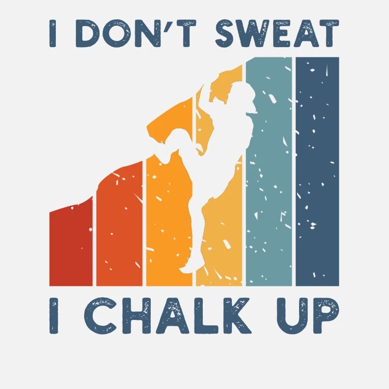 I Dont Sweat I Chalk Up I Boulderer