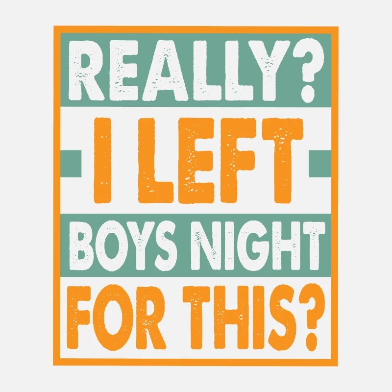 Really? I Left Boys Night For This? - Funny