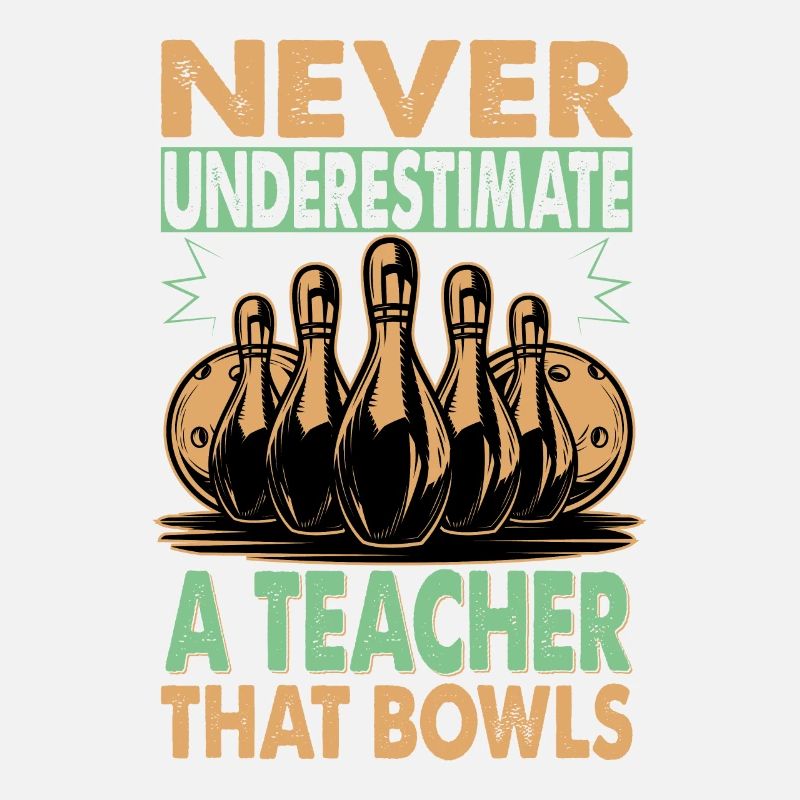 Never Underestimate A Teacher That Bowls - Bowling