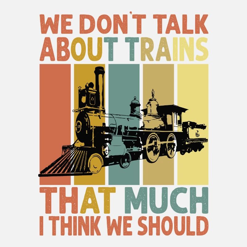 We Don't Talk About Trains That Much I Think We Sh