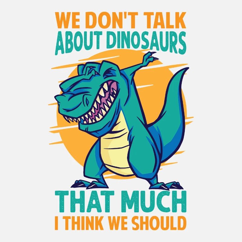 We Don't Talk About Dinosaurs That Much I Think We
