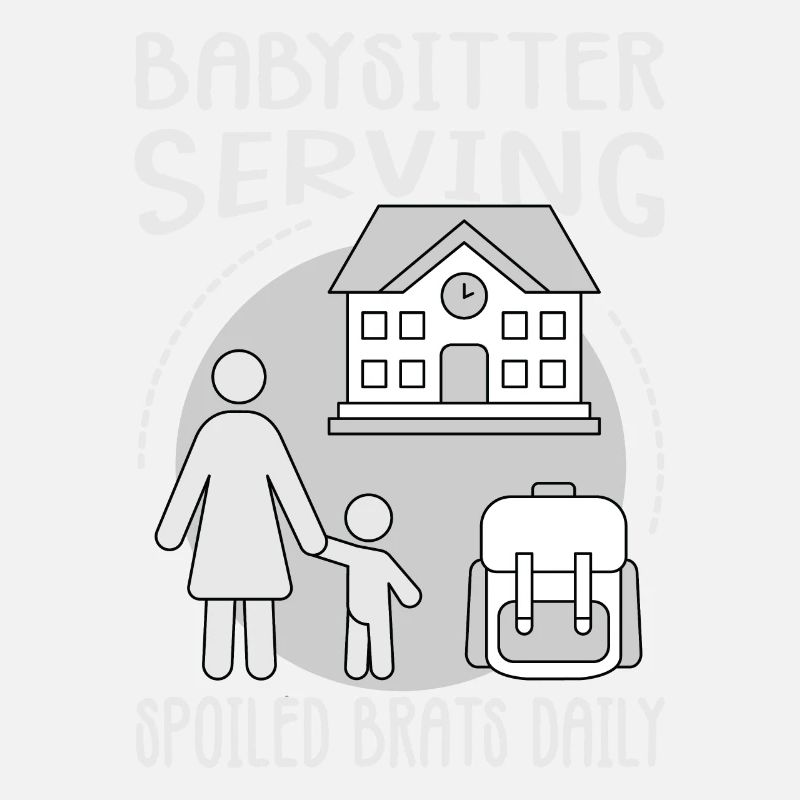 Babysitter Serving Spoiled Brats Daily - Funny Bab