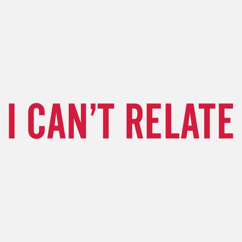 I can't relate