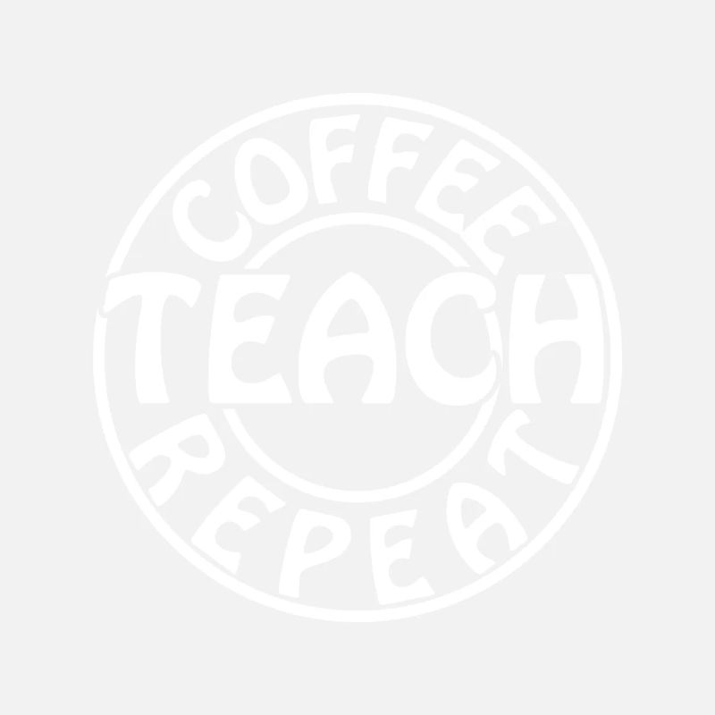 Coffee Teach Repeat Teacher