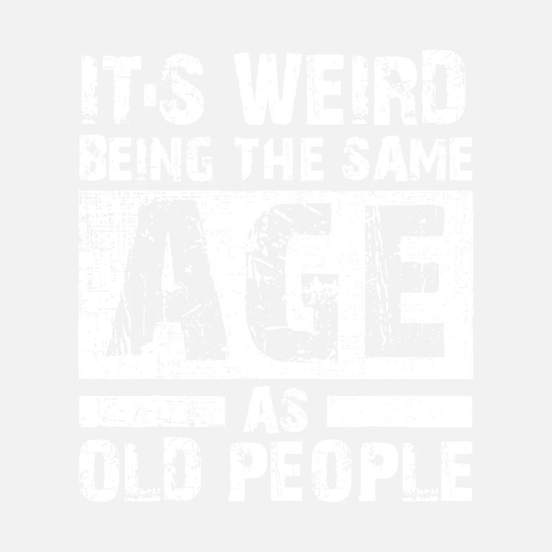 It's Weird Being The Same Age As Old People
