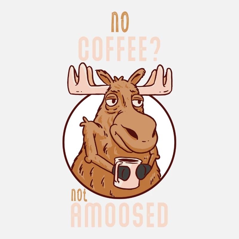 No Coffee Not Amoosed Elch