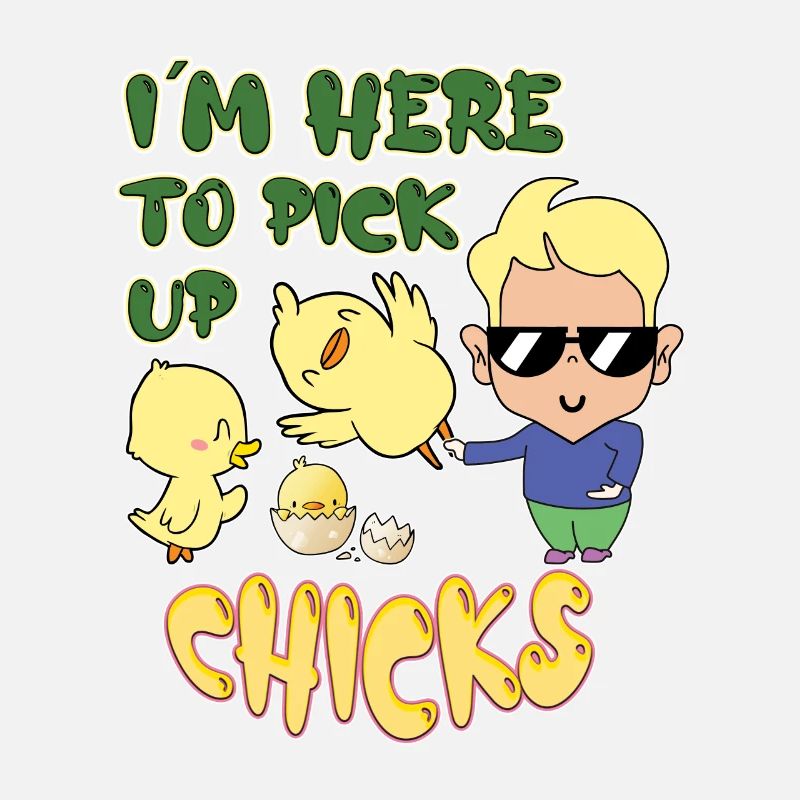 I'm Here To Pick Up Chicks
