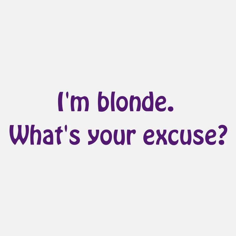 I'm blonde...