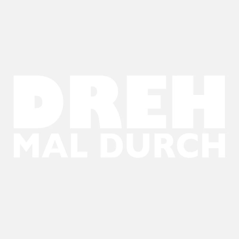Dreh mal durch