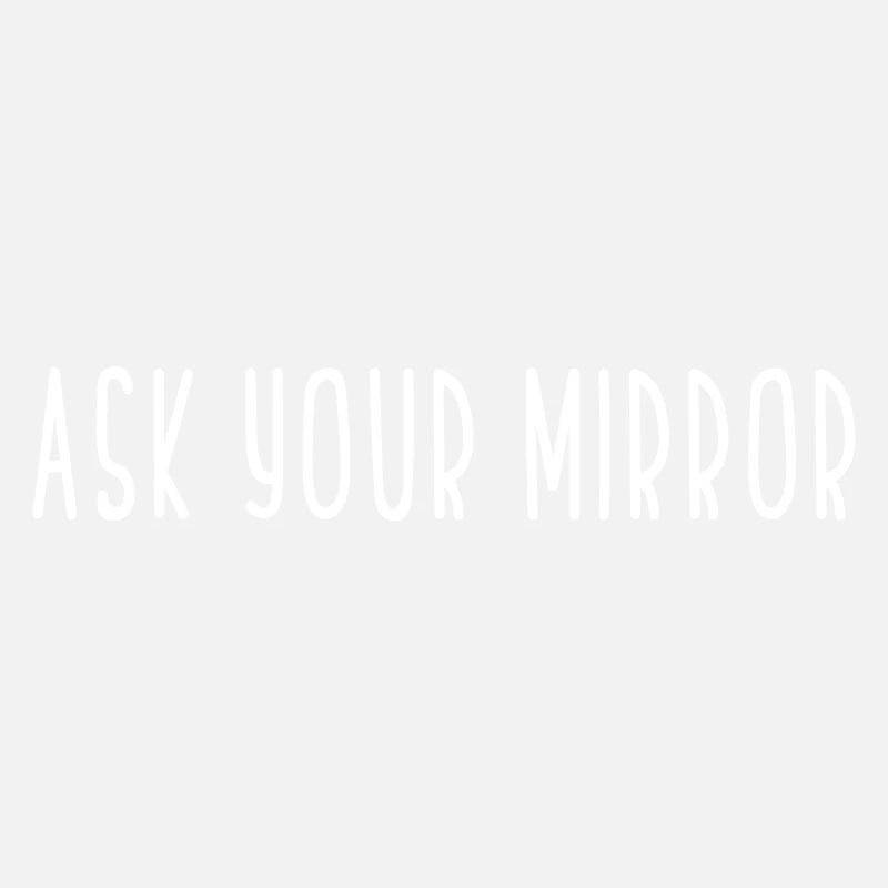 ASK YOUR MIRROR