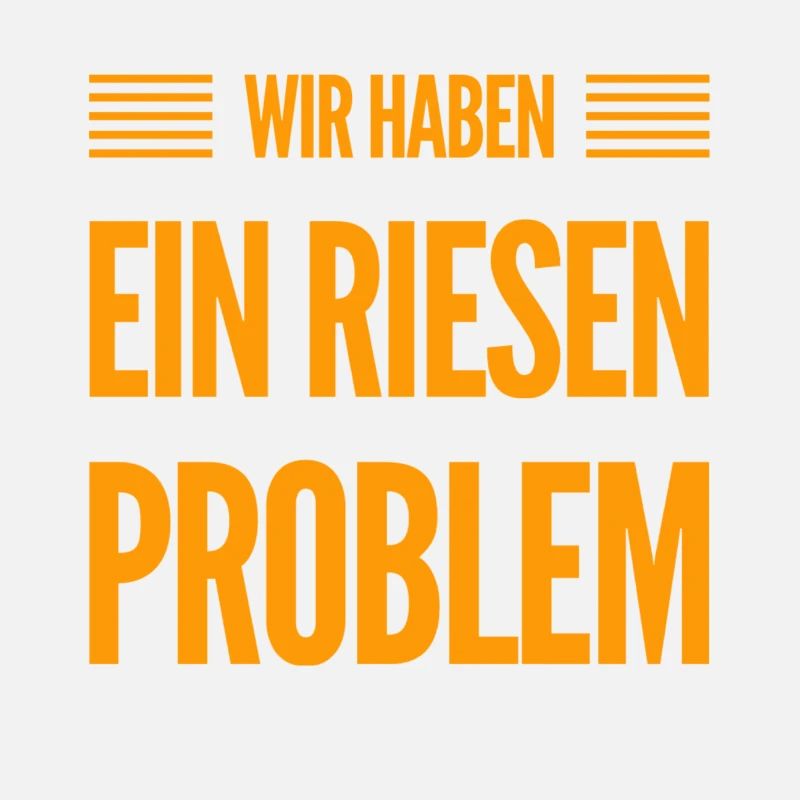 wir haben ein riesen Problem