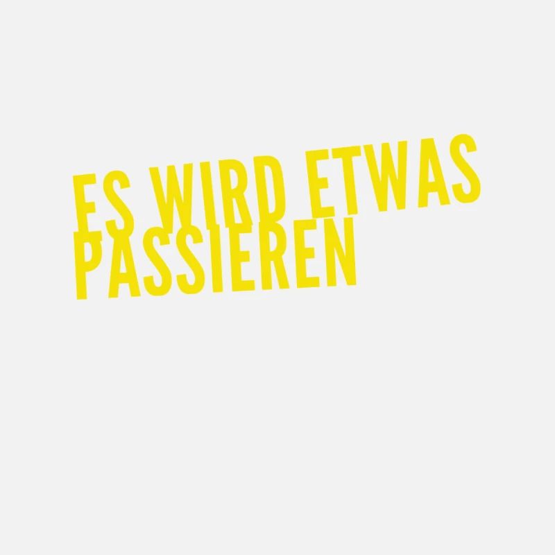 es wird etwas passieren