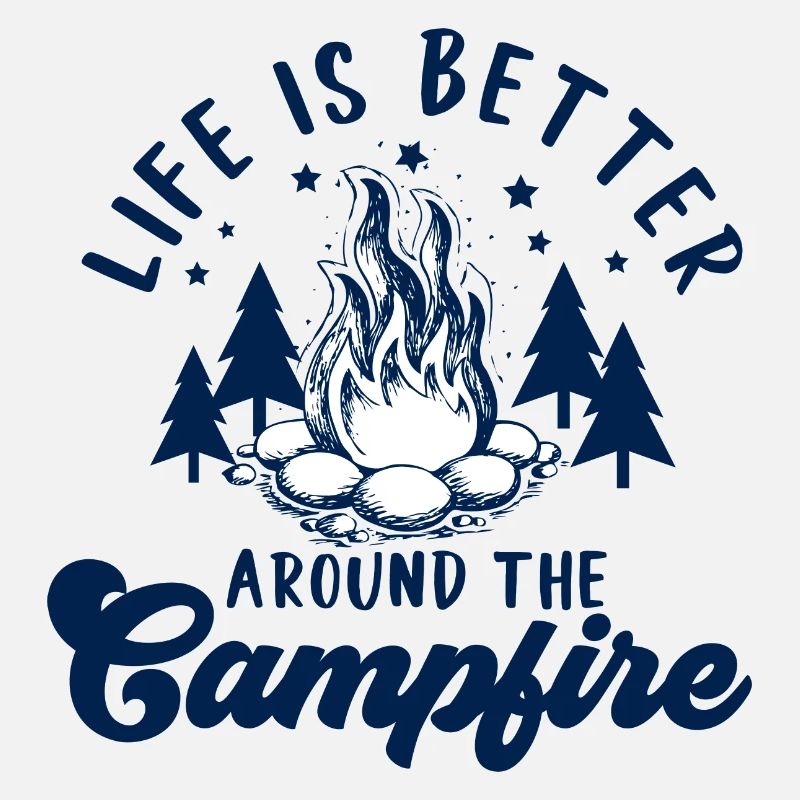 Life is Better around the Campfire