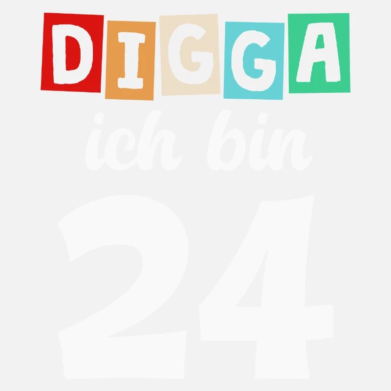 Digga Ich Bin 24 Jahre 24. Geburtstag