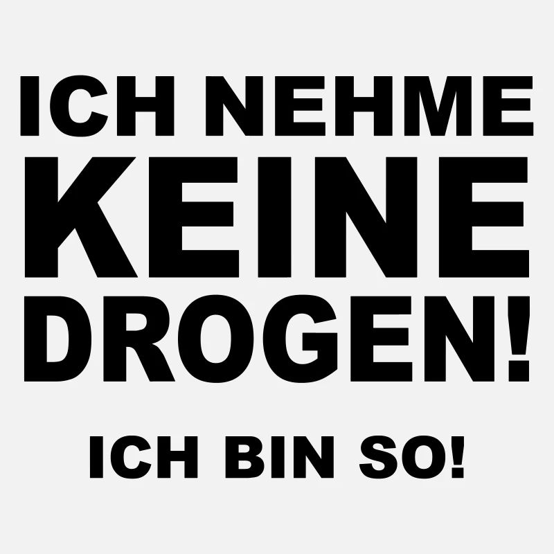 Ich nehme keine Drogen! Ich bin so!
