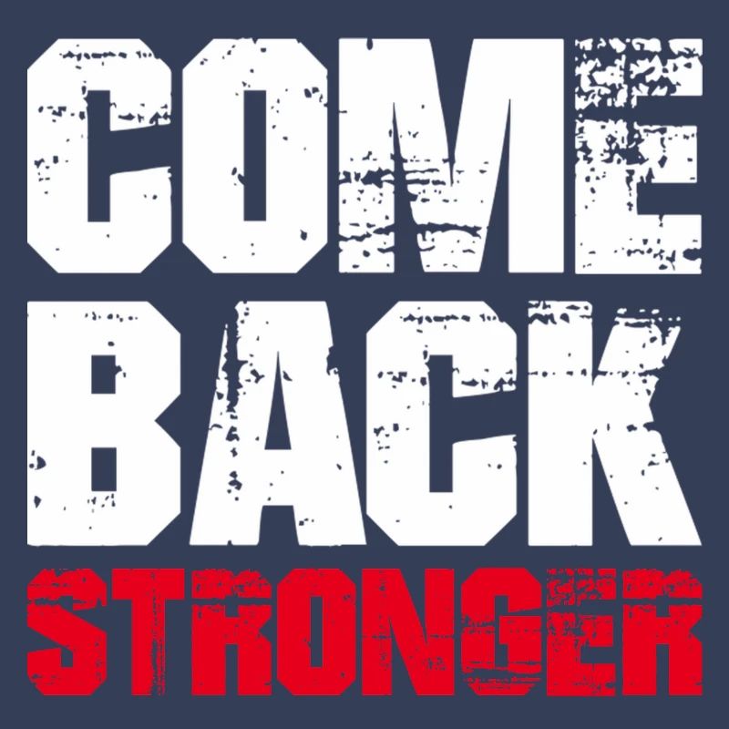COME BACK STRONGER - COMEBACK - RETURN