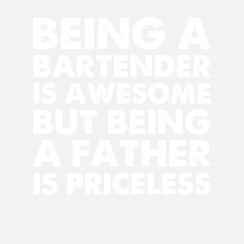 Being A Bartender Is Awesome But Being A Father