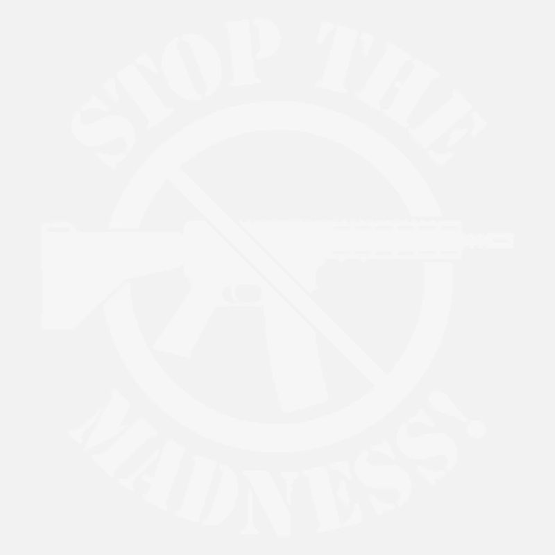 Stop The Madness! (Gun Reform / No Weapons / 1C)