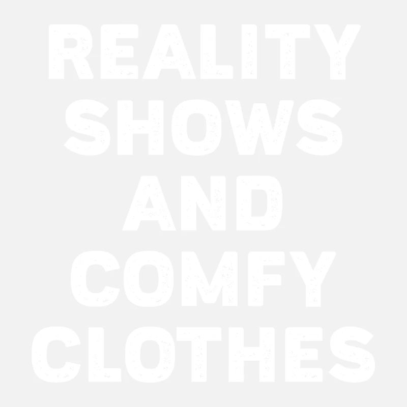 Reality shows and comfy clothes