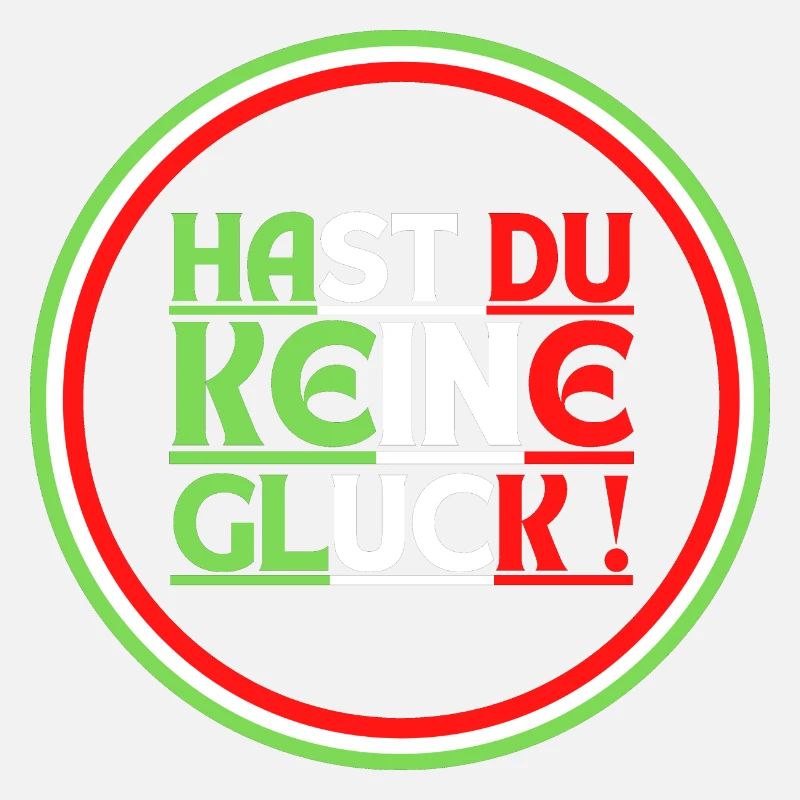 Hast Du Keine Gluck