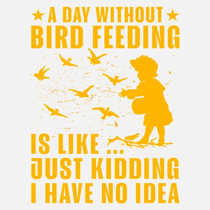 A day without Bird Feeding is like just kidding