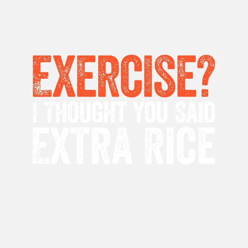 Exercise I Thought You Said Extra Rice