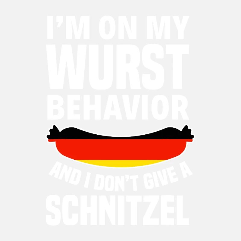 I'm On My Wurst Behavior I Dont Give A Schnitzel