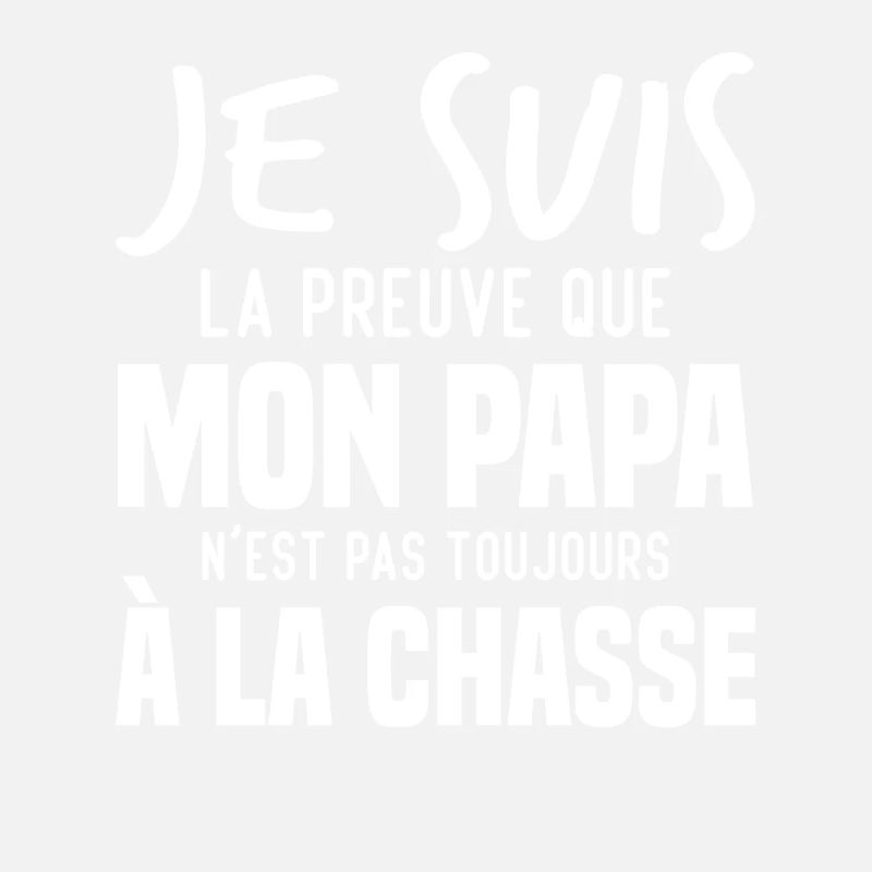 La preuve que mon papa pas toujours chasse