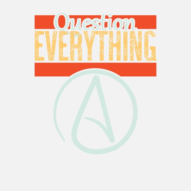 Question everything
